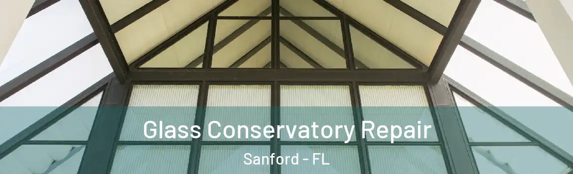  Glass Conservatory Repair Sanford - FL